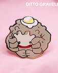 DITTO GRAVELER [ROLL OUT!]  ENAMEL PIN [POKOPIA]